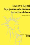 102. Isusove Riječi Njegovim učenicima i sljedbenicima  (Isusove Riječi -9) 
